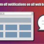 How to turn off web notifications on all browsers