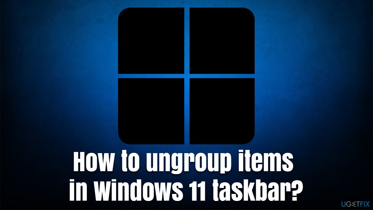 How to ungroup items in Windows 11 taskbar?