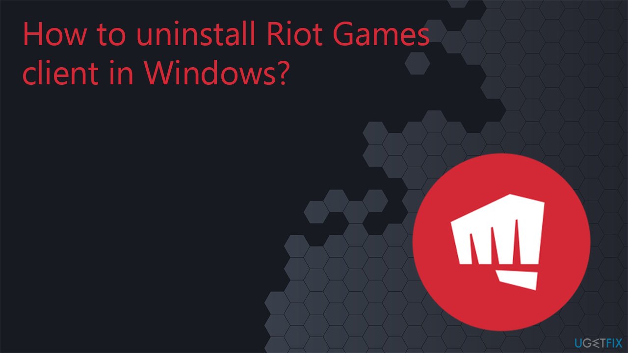 How to uninstall Riot Games client in Windows?