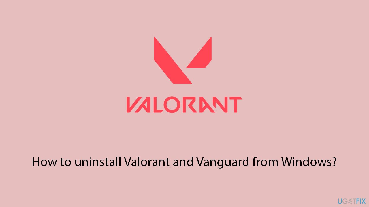 How to uninstall Valorant and Vanguard from Windows?