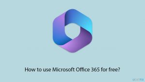 How to use Microsoft Office 365 for free?