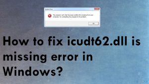 How to fix icudt62.dll is missing error in Windows?