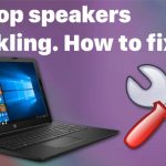 Laptop speakers crackling how to fix