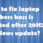 Laptops speaker bass boosted after 20h2 update fix