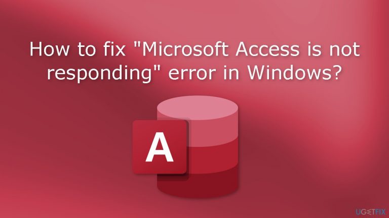 How to fix “Microsoft Access is not responding” error in Windows?