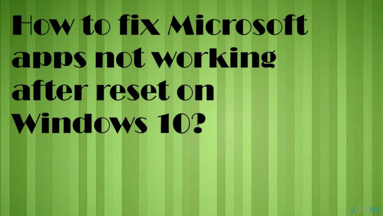 How to fix Microsoft apps not working after reset on Windows 10?