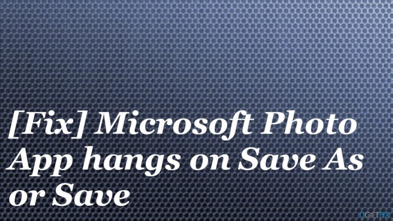 [Fix] Microsoft Photo App hangs on Save As or Save