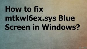 Mtkwl6ex sys blue screen error fix