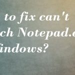 Notepad canot laucnh fix
