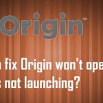 Origins wont open games cant launch fix