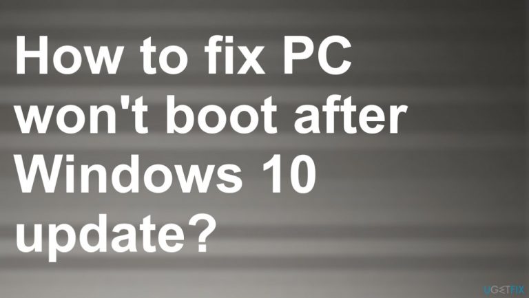How to fix PC won’t boot after Windows 10 update?