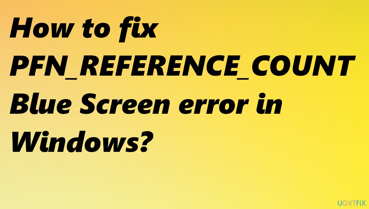 PFN_REFERENCE_COUNT Blue Screen error