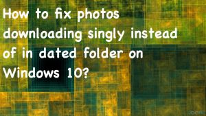 Photos downloading singled instead of dated folder fix