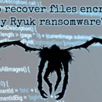 Recover files encrypted by ryuk ransomware