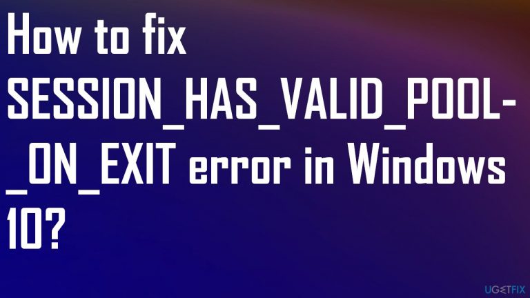 How to fix SESSION_HAS_VALID_POOL_ON_EXIT error in Windows 10?