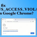 Status access violation error on google chrome fix