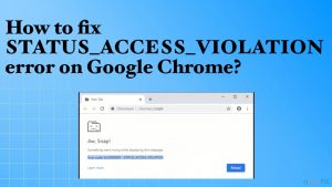 Status access violation error on google chrome fix