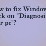 Stuck on diagnosing the pc windows fix