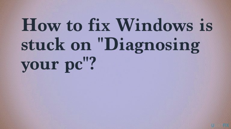 How to fix Windows is stuck on “Diagnosing your pc”?