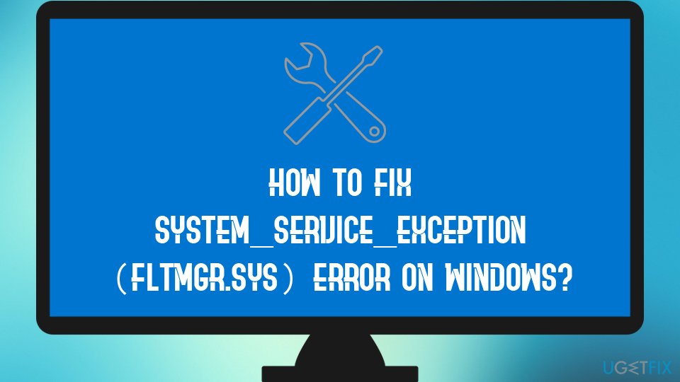 SYSTEM_SERVICE_EXCEPTION (fltmgr.sys) error fix
