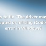 The driver may be corrupted or missing