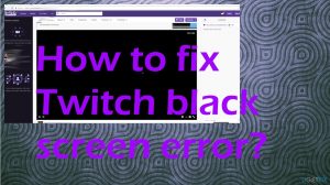 Twitch blackscreen error fix