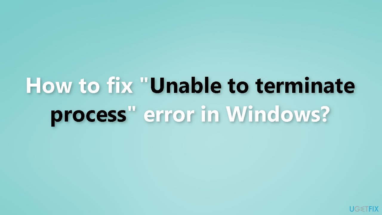 Unable to terminate process