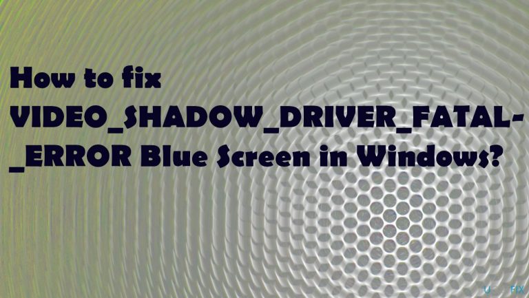 How to fix VIDEO_SHADOW_DRIVER_FATAL_ERROR Blue Screen in Windows?