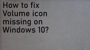 Volume icon missing on windows fix