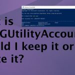 Wdagutilityaccount is what should i delete it optimization