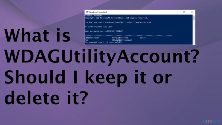 What is WDAGUtilityAccount? Should I keep it or delete it?