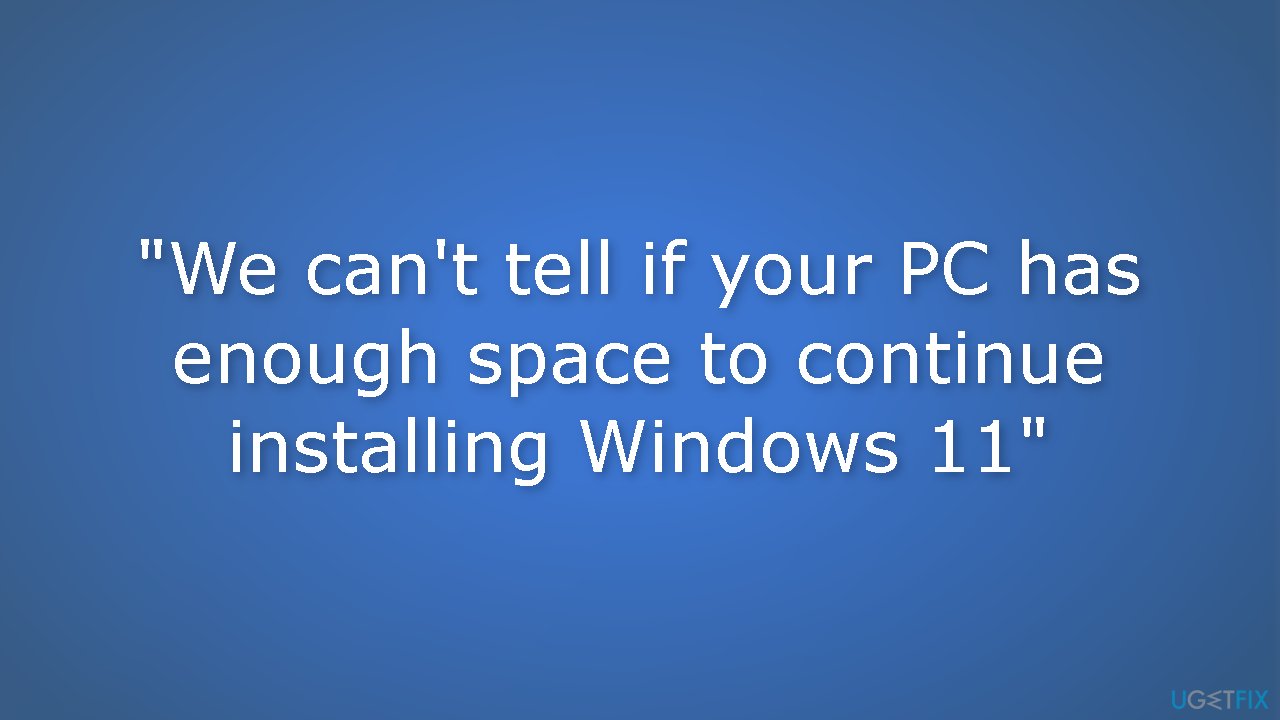 We cant tell if your PC has enough space to continue installing Windows 11
