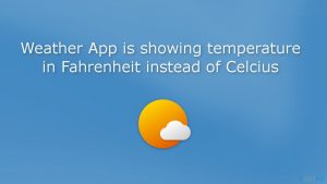 Weather app is showing temperature in fahrenheit instead of celcius