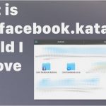 What is com facebook katana should i remove it