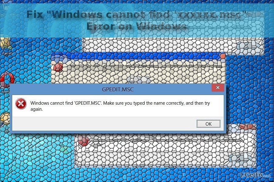The example illustrating “Windows cannot find 'xxxxxx.msc'. Make sure you typed the name correctly, and then try again” error 