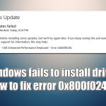 Windows fails to install driver how to fix error 0x800f024b
