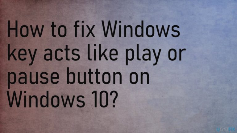 How to fix Windows key acts like play or pause button on Windows 10?