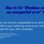 Windows ran into an unexpected error fix