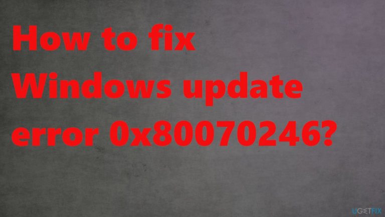 How to fix Windows update error 0x80070246?