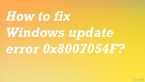 How to fix Windows update error 0x8007054F? 