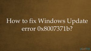 Windows update error 0x8007371b fix