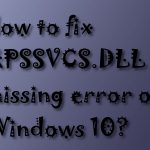Xpssvcs dll is missing error fix