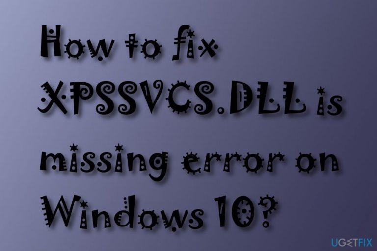 How to fix XPSSVCS.DLL is missing error on Windows 10?