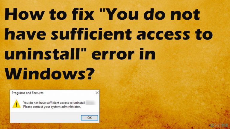How to fix “You do not have sufficient access to uninstall” error in Windows?