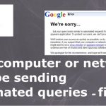 Your computer or network may be sending automated queries how to fix