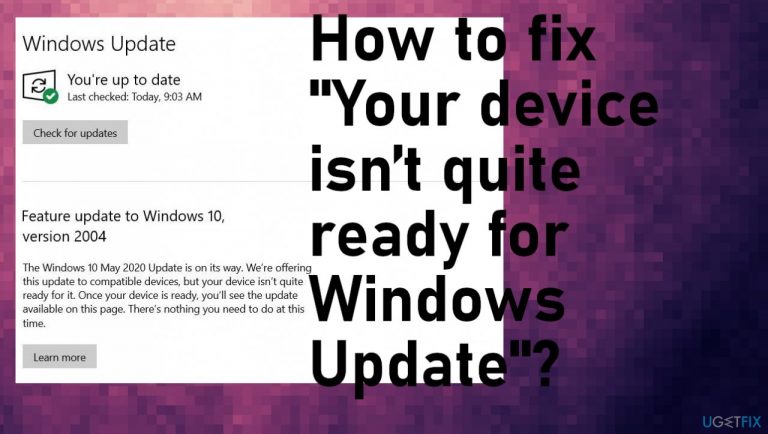 How to fix “Your device isn’t quite ready for Windows Update”?