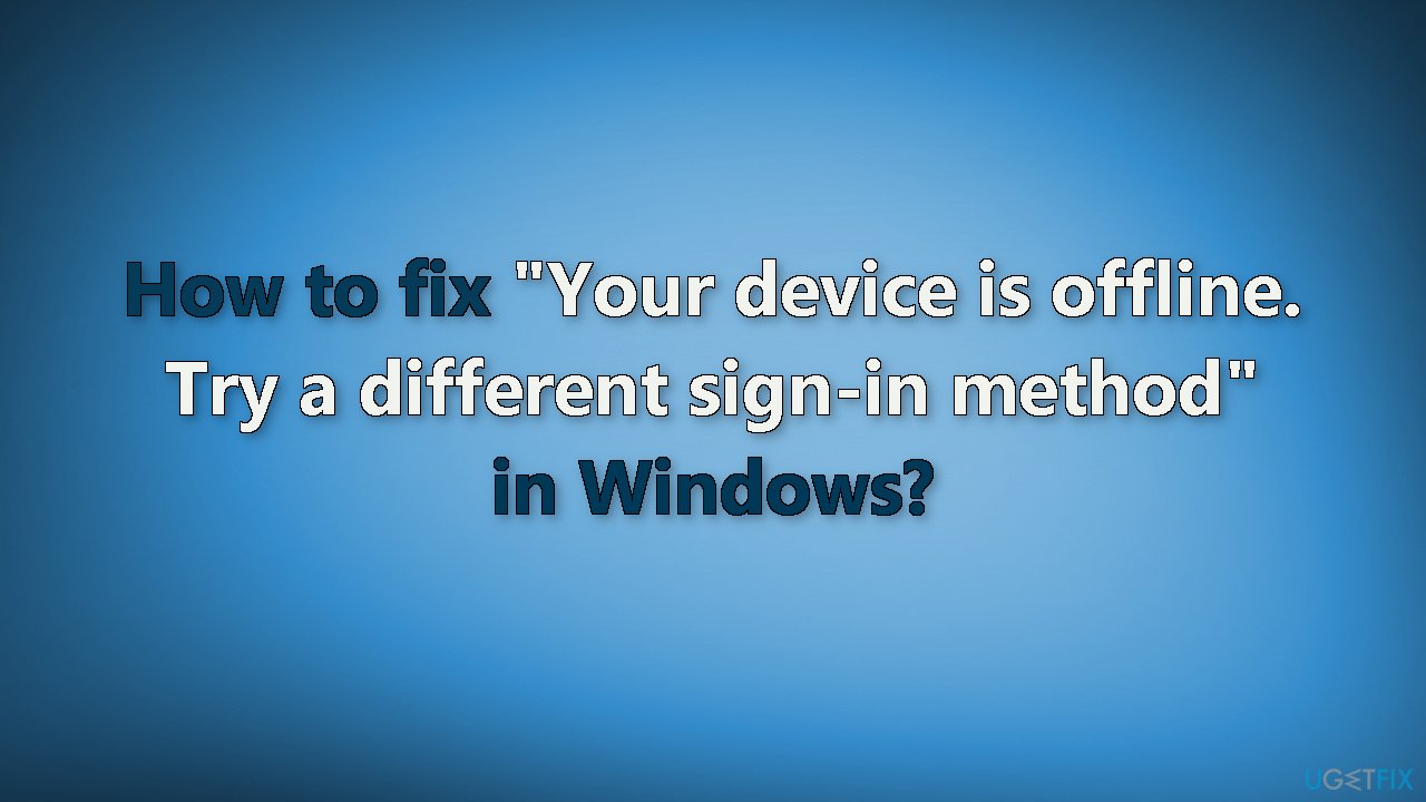 Your device is offline Try a different sign-in method