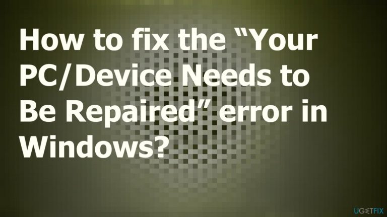 How to fix the “Your PC/Device Needs to Be Repaired” error in Windows?