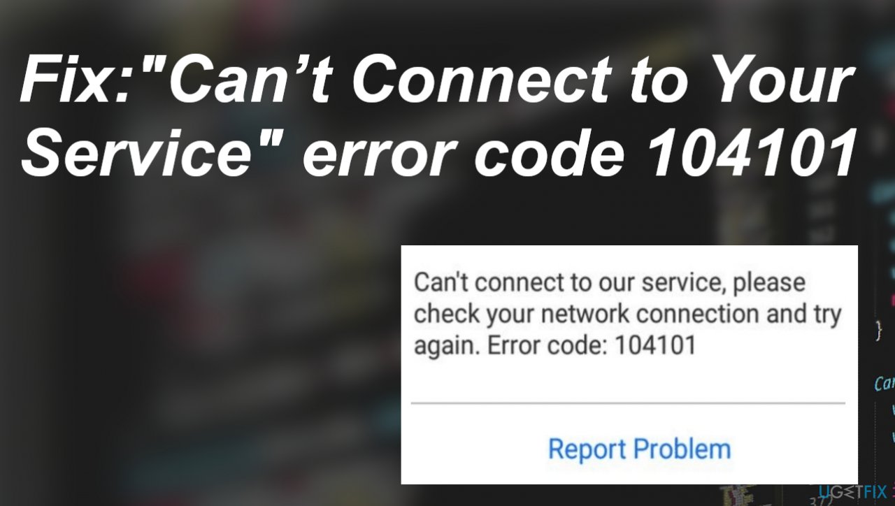 "Can’t Connect to Your Service" error code 104101
